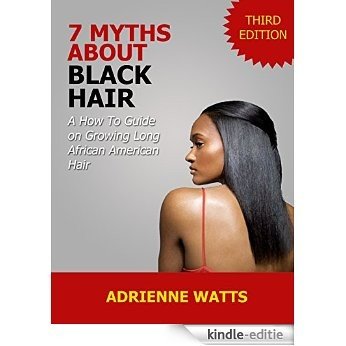 7 Myths About Black Hair: A How To Guide on Growing Long African Hair (English Edition) [Kindle-editie]
