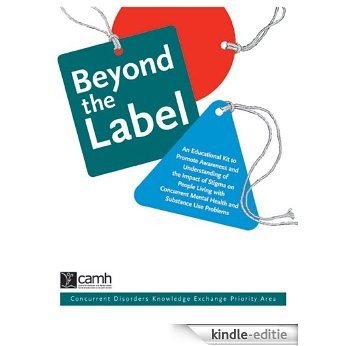 Beyond the Label: An Educational Kit to Promote Awareness and Understanding of the Impact of Stigma on People Living with Concurrent Mental Health and Substance use Problems [Kindle-editie]