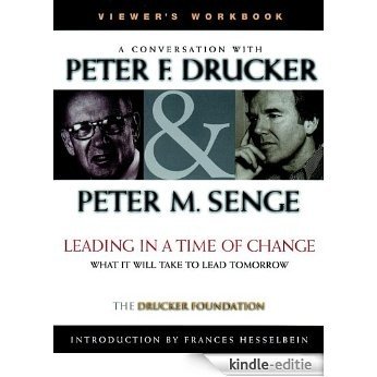 Leading in a Time of Change: What It Will Take to Lead Tomorrow (Video) (J-B Leader to Leader Institute/PF Drucker Foundation) [Kindle-editie]