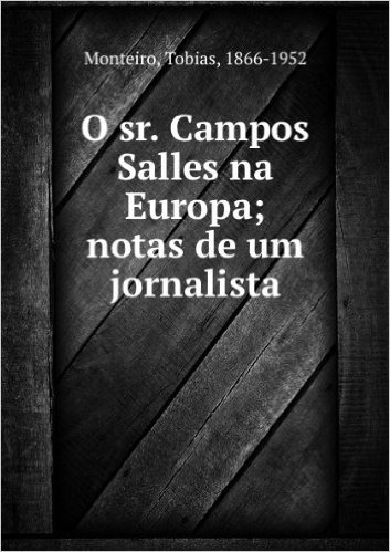 O Sr. Campos Salles na Europa: Notas de um Jornalista (Portuguese Edition)