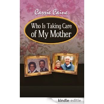 Who Is Taking Care of My Mother (English Edition) [Kindle-editie]