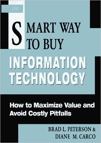 The Smart Way to Buy Information Technology: How to Maximize Value and Avoid Costly Pitfalls