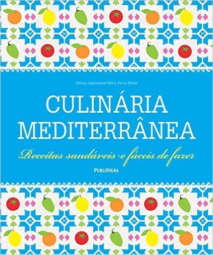 Culinária Mediterrânea. Receitas Saudáveis e Fáceis de Fazer