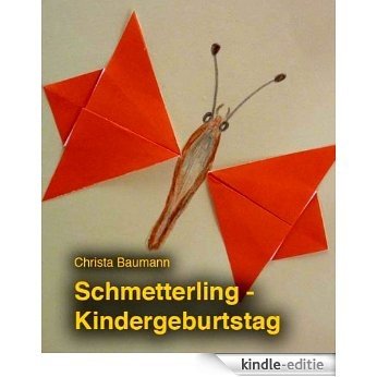 Schmetterling- Kindergeburtstag - Kindergeburtstag zum Thema "Schmetterling" (German Edition) [Kindle-editie]