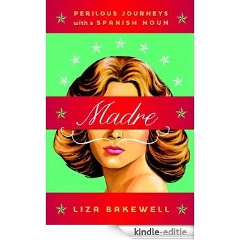 Madre: Perilous Journeys with a Spanish Noun [Kindle-editie]