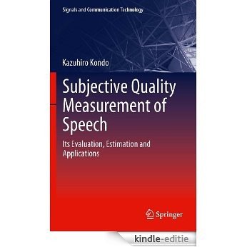 Subjective Quality Measurement of Speech: Its Evaluation, Estimation and Applications (Signals and Communication Technology) [Kindle-editie]