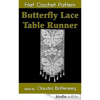 Butterfly Lace Table Runner Filet Crochet Pattern: Complete Instructions and Chart (English Edition) [Kindle-editie]
