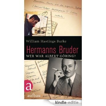 Hermanns Bruder: Wer war Albert Göring? (German Edition) [Kindle-editie]