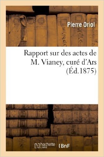 Rapport Sur Des Actes de M. Vianey, Cure D'Ars