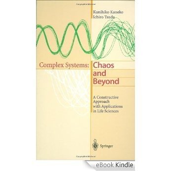 Complex Systems: Chaos and Beyond: A Constructive Approach with Applications in Life Sciences [eBook Kindle]