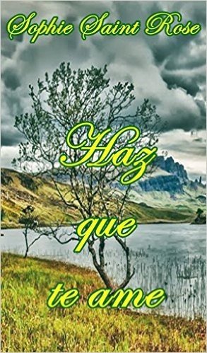 Haz que te ame (Spanish Edition)