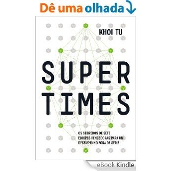 Supertimes - Os segredos de sete equipes vencedoras para um desempenho fora de série [eBook Kindle]