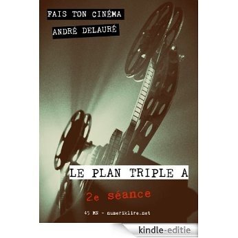 Fais ton cinéma, épisode 2: Le Plan Triple A (45 min) [Kindle-editie]