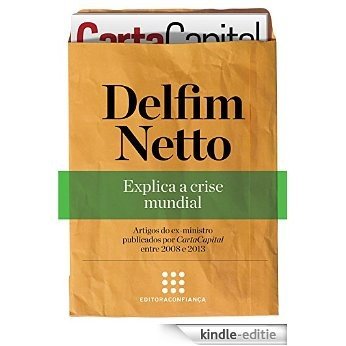 Delfim Netto: explica a crise mundial ("Série Artigos" Coletânea de CartaCapital Livro 2) (Portuguese Edition) [Kindle-editie]