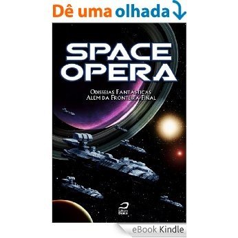 Space Opera: Odisseias fantásticas além da fronteira final [eBook Kindle]
