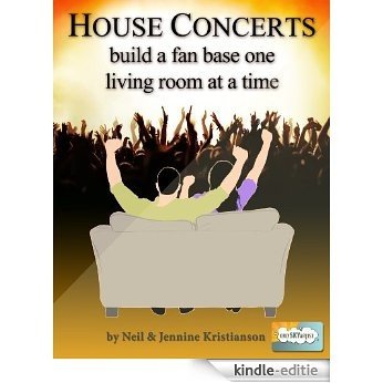 House Concerts: build a fan base one living room at a time (Only Sky Artist House Concerts Book 1) (English Edition) [Kindle-editie]