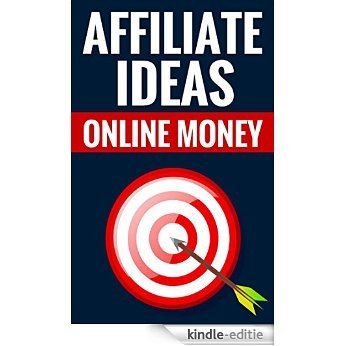 Affiliate Ideas - Online Money: Affiliate Marketing Made Easy (English Edition) [Kindle-editie]