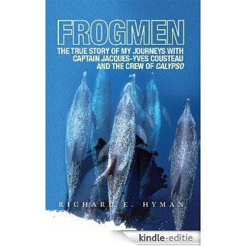 FROGMEN: The True Story of My Journeys With Captain Jacques-Yves Cousteau and the Crew of Calypso (English Edition) [Kindle-editie]