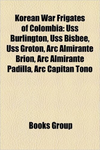 Korean War Frigates of Colombia: USS Burlington, USS Bisbee, USS Groton, ARC Almirante Brion, ARC Almirante Padilla, ARC Capitan Tono