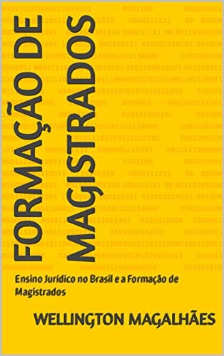 FORMAÇÃO DE MAGISTRADOS: Ensino Jurídico no Brasil e a Formação de Magistrados