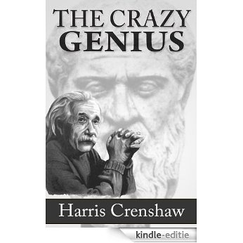 The Crazy Genius: The Connection Between Creativity, Intelligence And Genius, Are Introverts Or Extroverts Geniuses? Elements Of Creative Genius And Fallacies About Genius (English Edition) [Kindle-editie]