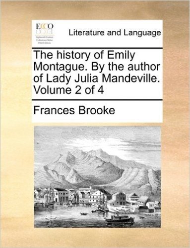 The History of Emily Montague. by the Author of Lady Julia Mandeville. Volume 2 of 4