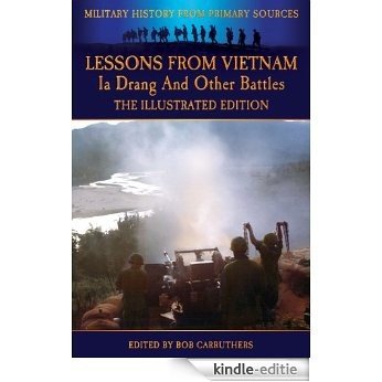 Lessons from Vietnam - Ia Drang and Other Battles - The Illustrated Edition (Military History from Primary Sources) (English Edition) [Kindle-editie]