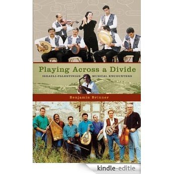 Playing across a Divide: Israeli-Palestinian Musical Encounters [Kindle-editie]