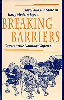indir Breaking Barriers: Travel and the State in Early Modern Japan (Harvard East Asian Monographs)
