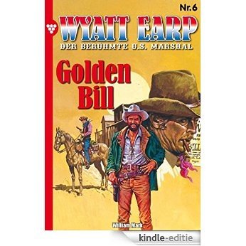 Wyatt Earp 6 - Western: Golden Bill (German Edition) [Kindle-editie]