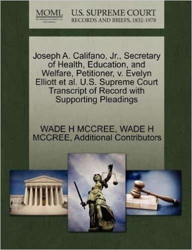 Joseph A. Califano, JR., Secretary of Health, Education, and Welfare, Petitioner, V. Evelyn Elliott et al. U.S. Supreme Court Transcript of Record wit