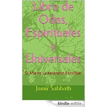 Libro de Odas, Espirituales y Universales: El Año de La Ascensión Espiritual (Spanish Edition) [Kindle-editie]