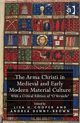 The Arma Christi in Medieval and Early Modern Material Culture: With a Critical Edition of 'o Vernicle'