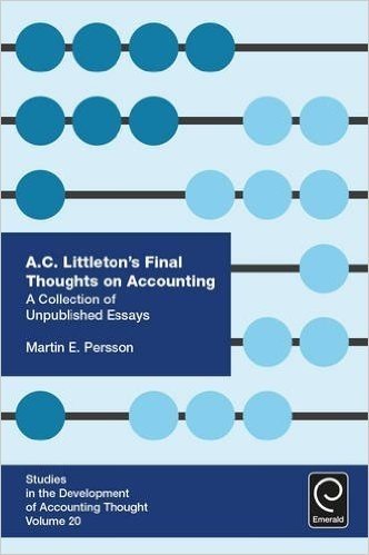 A. C. Littleton's Final Thoughts on Accounting: A Collection of Unpublished Essays