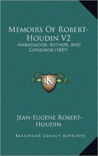 Memoirs of Robert-Houdin V2: Ambassador, Author, and Conjuror (1859)