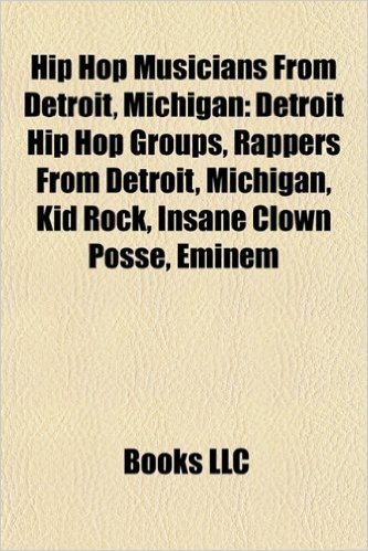 Hip Hop Musicians from Detroit, Michigan: Detroit Hip Hop Groups, Rappers from Detroit, Michigan, Kid Rock, Insane Clown Posse, Eminem