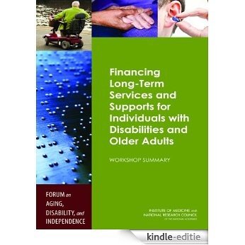 Financing Long-Term Services and Supports for Individuals with Disabilities and Older Adults: Workshop Summary [Kindle-editie]