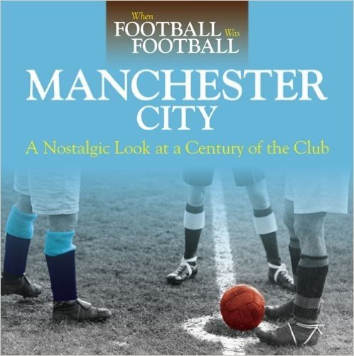 Manchester City: A Nostalgic Look at a Century of the Club