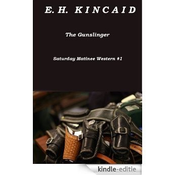 The Gunslinger (Saturday Matinee Western Adventure Thriller #1) (Saturday Matinee Western Adventure Thrillers) (English Edition) [Kindle-editie]