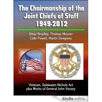 The Chairmanship of the Joint Chiefs of Staff - 1949-2012, Omar Bradley, Thomas Moorer, Colin Powell, Martin Dempsey, Vietnam, Goldwater-Nichols Act, plus ... of General John Vessey (English Edition) [Kindle-editie] beoordelingen