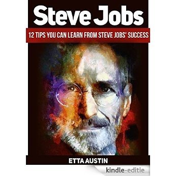 Steve Jobs: 12 Tips You Can Learn from Steve Jobs' Success (Steve Jobs, steve jobs biography, steve jobs books) (English Edition) [Kindle-editie]