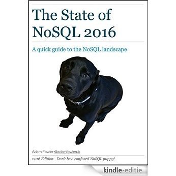 The State of NoSQL 2016: A quick guide to the NoSQL landscape (English Edition) [Kindle-editie]
