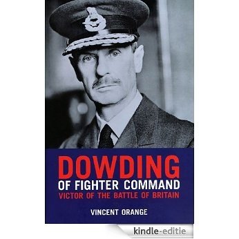 Dowding of Fighter Command: Victor of the Battle of Britain [Kindle-editie]