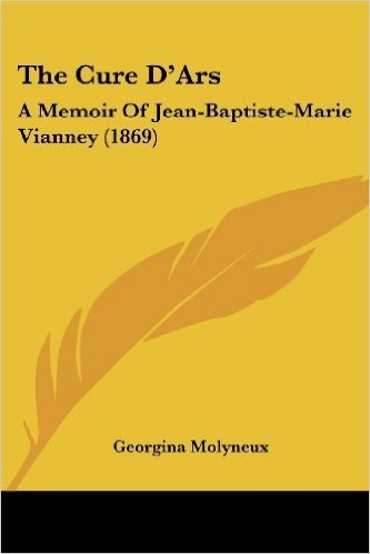 The Cure D'Ars: A Memoir of Jean-Baptiste-Marie Vianney (1869)