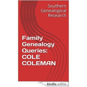 Family Genealogy Queries: COLE COLEMAN (Southern Genealogical Research) (English Edition) [Kindle-editie]
