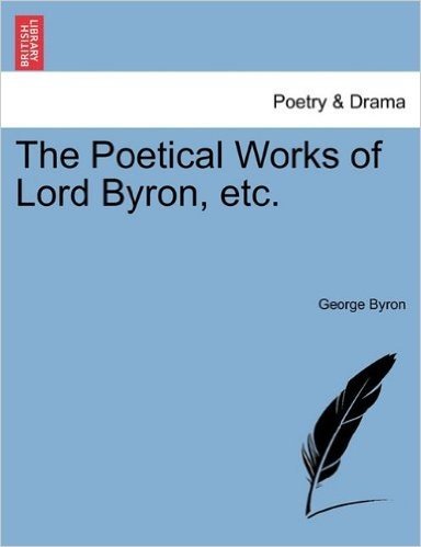 The Poetical Works of Lord Byron, Etc.