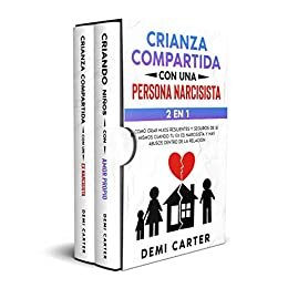 CRIANZA COMPARTIDA CON UNA PERSONA NARCISISTA: 2 EN 1: Como criar hijos resilientes y seguros de sí mismos cuando tu ex es narcisista y hay abusos dentro de la relación (Spanish Edition)