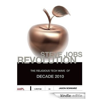 Steve Jobs Revolution (The Religious Tech Wave of Decade 2010) (English Edition) [Kindle-editie]