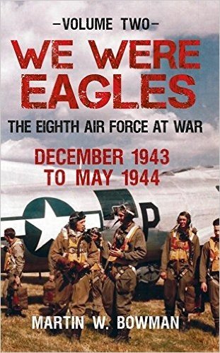 We Were Eagles. Volume 2: December 1943 to May 1944: The Eighth Air Force at War baixar