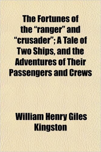 The Fortunes of the "Ranger" and "Crusader"; A Tale of Two Ships, and the Adventures of Their Passengers and Crews